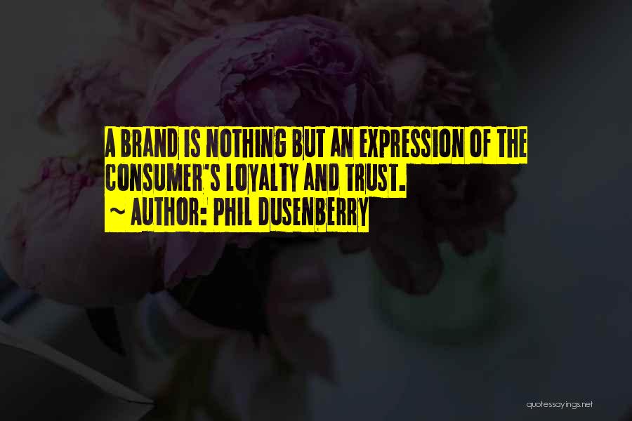 Brand Loyalty Quotes By Phil Dusenberry