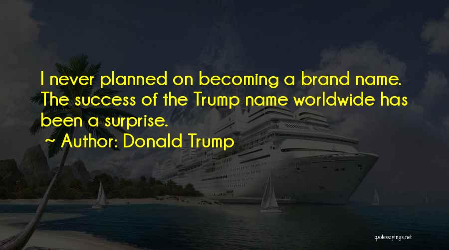 Brand Names Quotes By Donald Trump