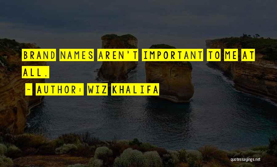 Brand Names Quotes By Wiz Khalifa