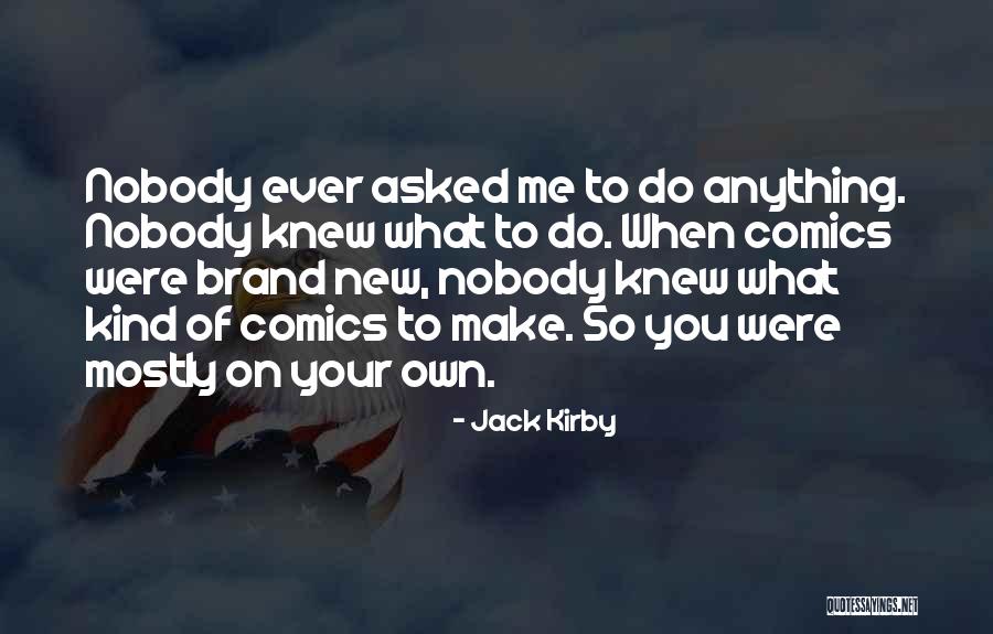 Brand New Kind Of Me Quotes By Jack Kirby Brand New Kind Of Me Quotes By Jack Kirby