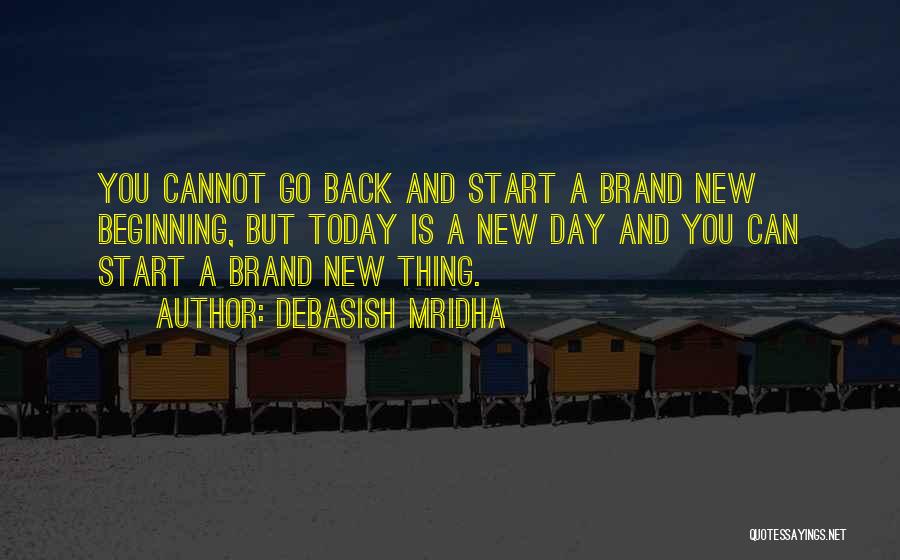 Brand New Life Quotes By Debasish Mridha Brand New Life Quotes By Debasish Mridha