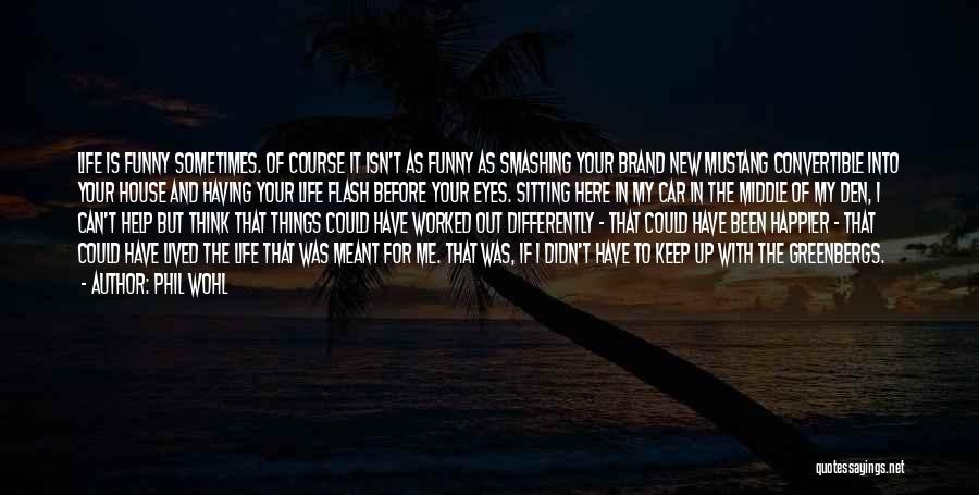 Brand New Life Quotes By Phil Wohl Brand New Life Quotes By Phil Wohl