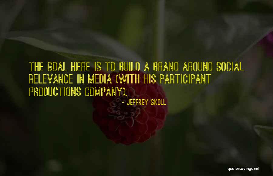 Brand Relevance Quotes By Jeffrey Skoll Brand Relevance Quotes By Jeffrey Skoll