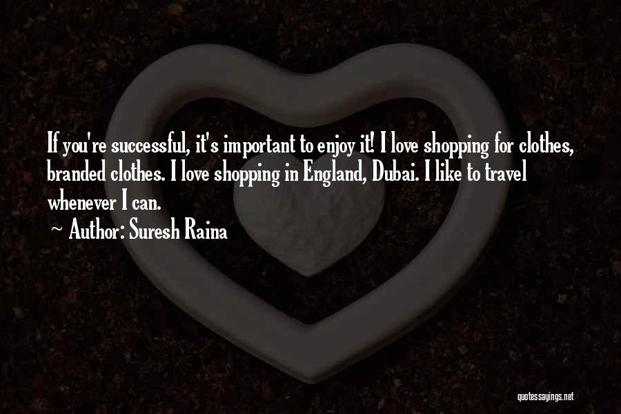 Branded Clothes Quotes By Suresh Raina