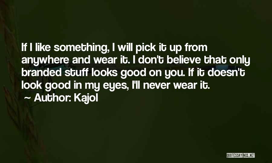 Branded Quotes By Kajol