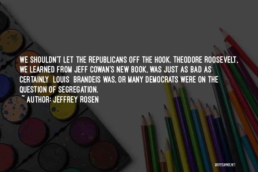 Brandeis Quotes By Jeffrey Rosen