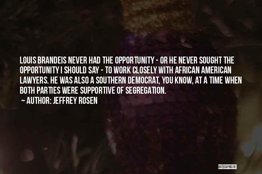 Brandeis Quotes By Jeffrey Rosen