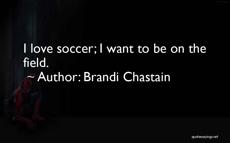 Brandi Love Quotes By Brandi Chastain