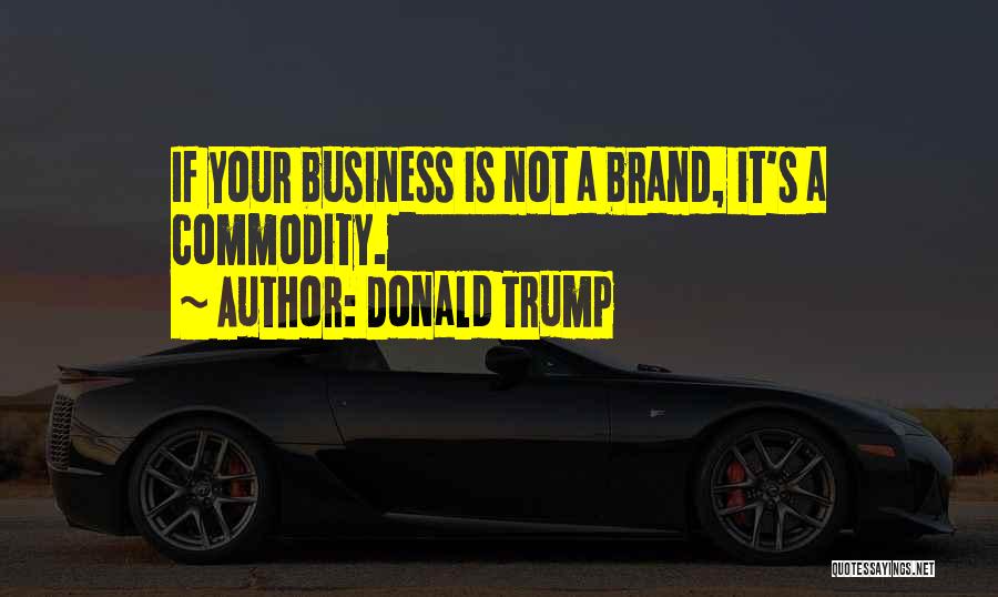 Branding Your Business Quotes By Donald Trump