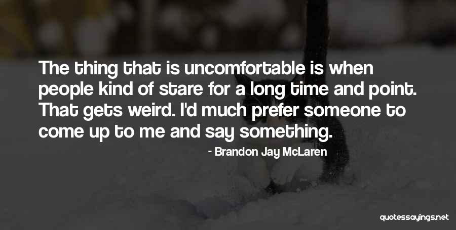 Brandon Jay McLaren Quotes 770019