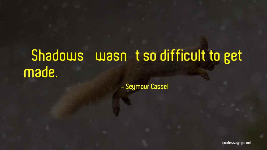 Branquinha Filme Quotes By Seymour Cassel Branquinha Filme Quotes By Seymour Cassel