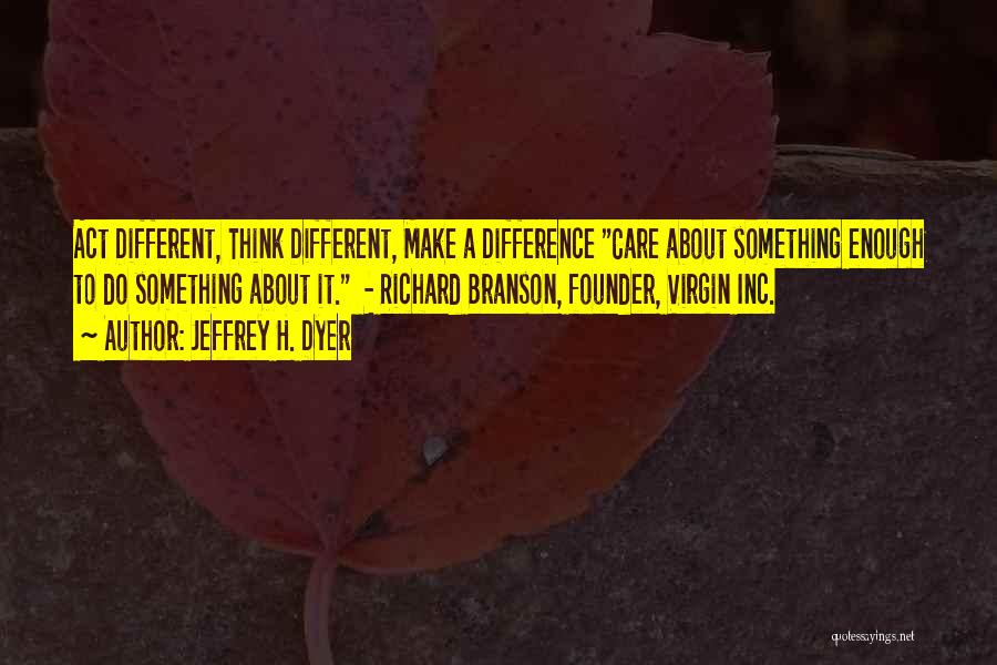 Branson Quotes By Jeffrey H. Dyer