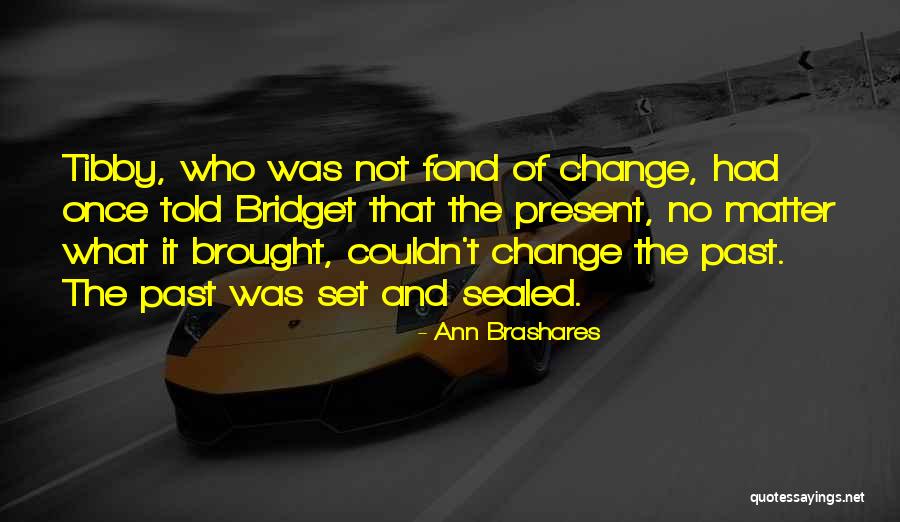 Brashares Ann Quotes By Ann Brashares Brashares Ann Quotes By Ann Brashares