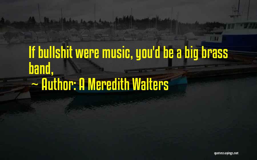 Brass Band Music Quotes By A Meredith Walters