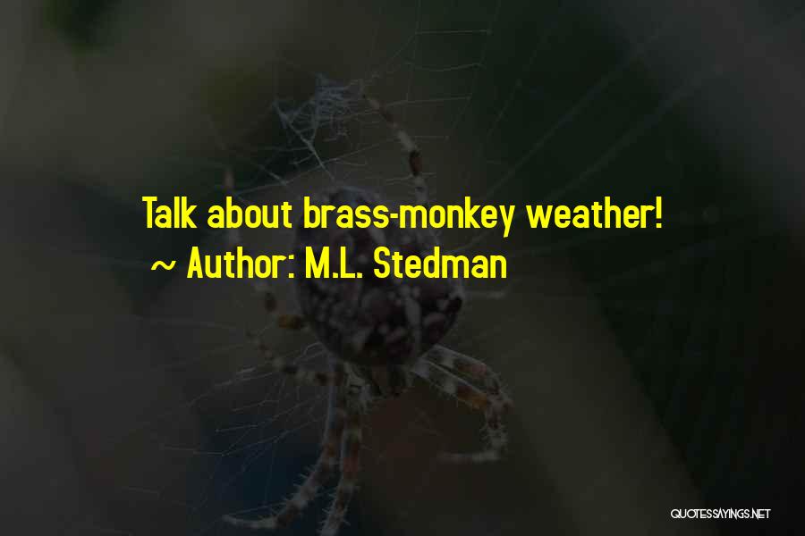 Brass Monkey Quotes By M.L. Stedman