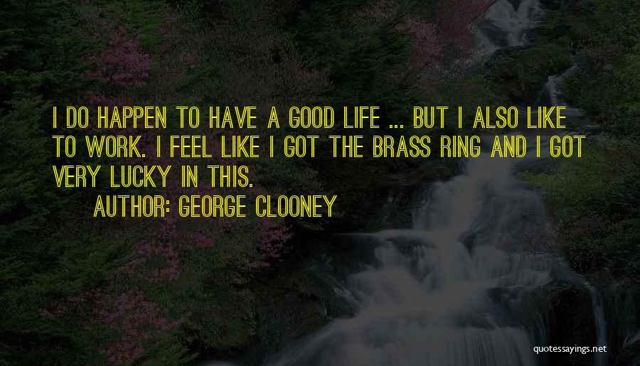 Brass Ring Quotes By George Clooney