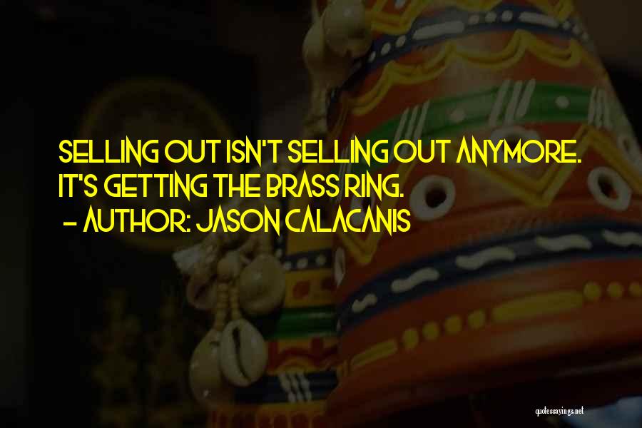 Brass Ring Quotes By Jason Calacanis