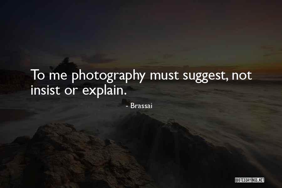 Brassai Photography Quotes By Brassai Brassai Photography Quotes By Brassai
