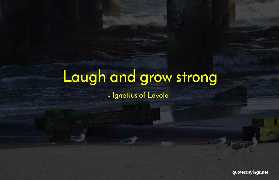 Brateman Robert Quotes By Ignatius Of Loyola Brateman Robert Quotes By Ignatius Of Loyola