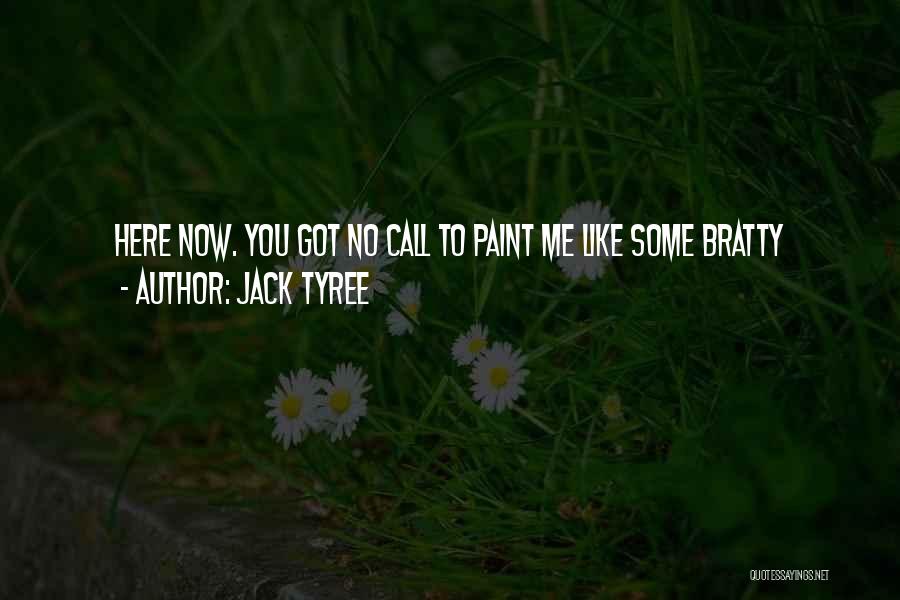 Bratty Quotes By Jack Tyree