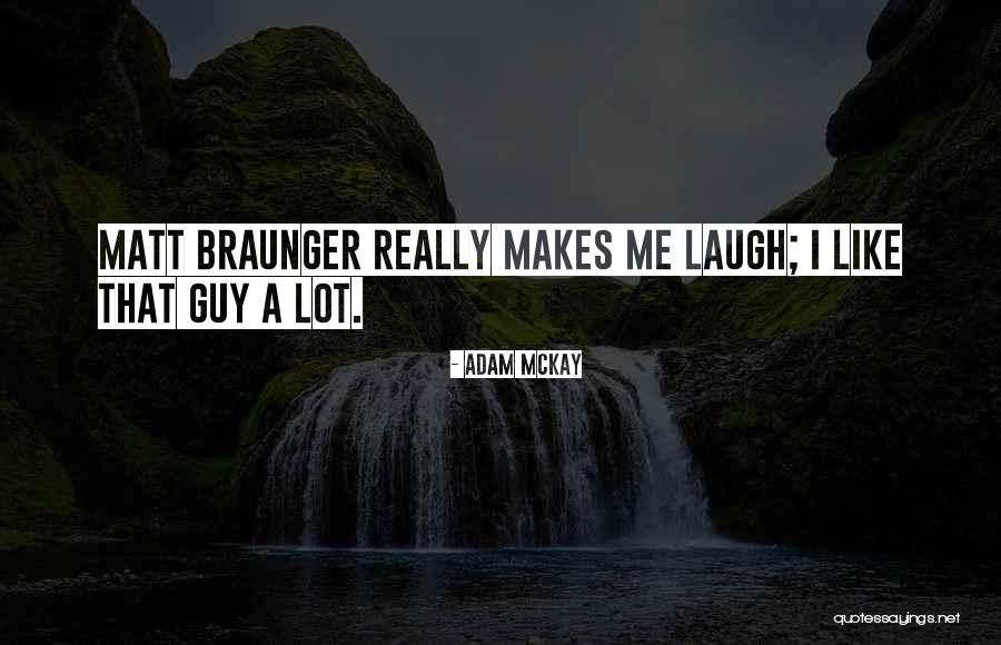 Braunger Quotes By Adam McKay Braunger Quotes By Adam McKay