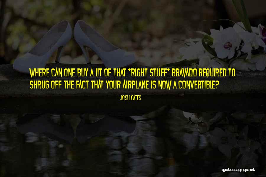 Bravado Quotes By Josh Gates Bravado Quotes By Josh Gates