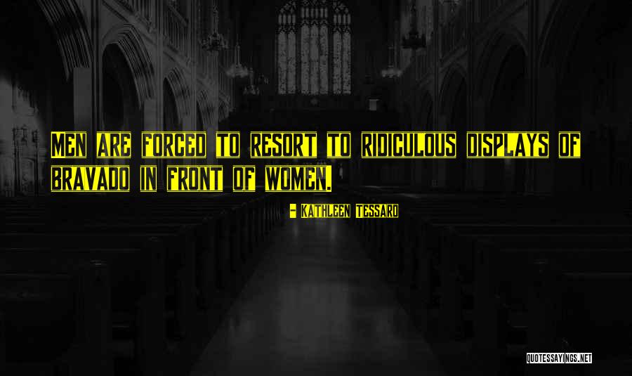 Bravado Quotes By Kathleen Tessaro Bravado Quotes By Kathleen Tessaro