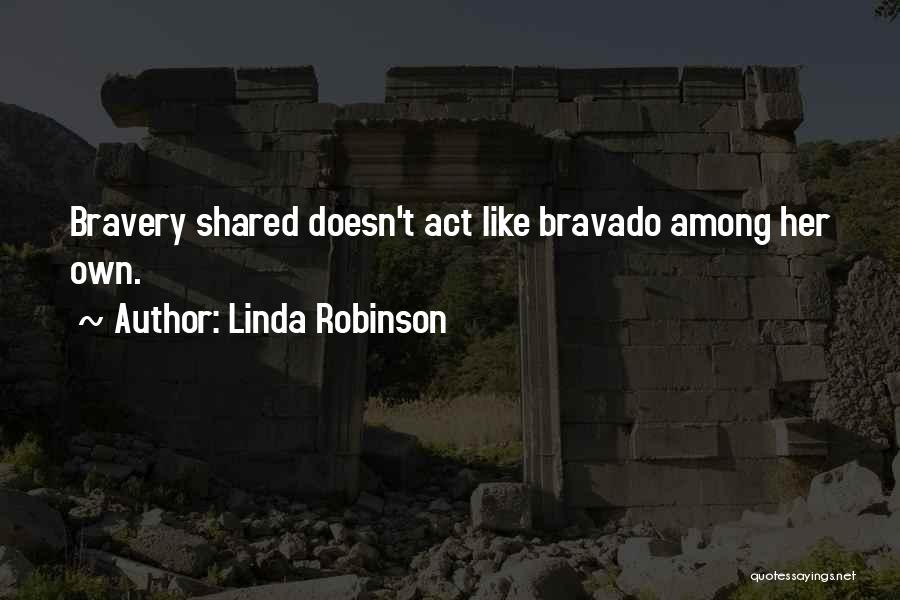 Bravado Quotes By Linda Robinson