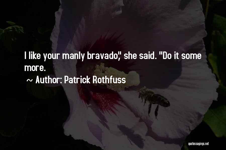 Bravado Quotes By Patrick Rothfuss