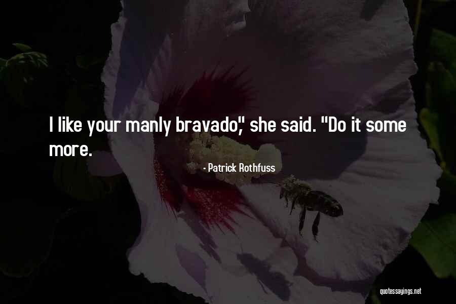 Bravado Quotes By Patrick Rothfuss