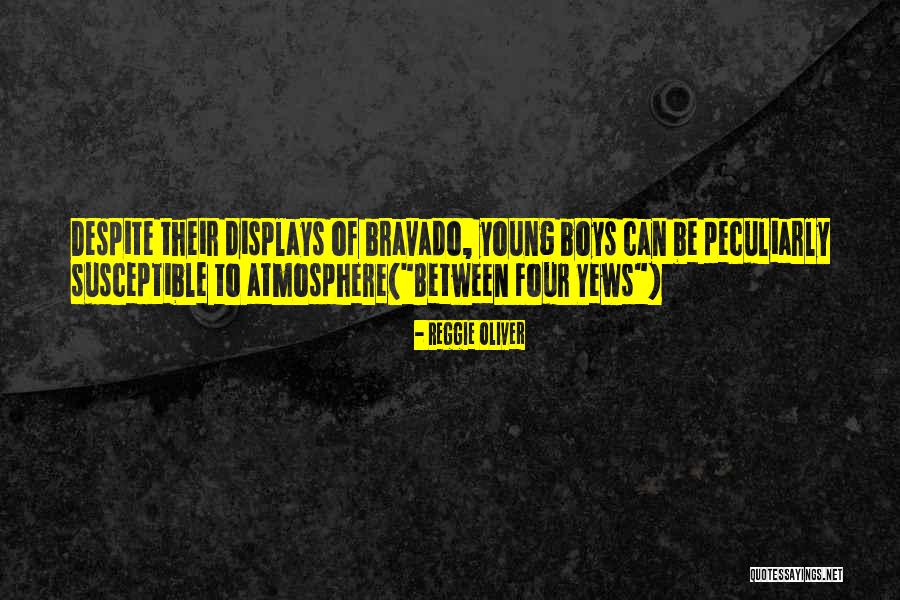 Bravado Quotes By Reggie Oliver Bravado Quotes By Reggie Oliver
