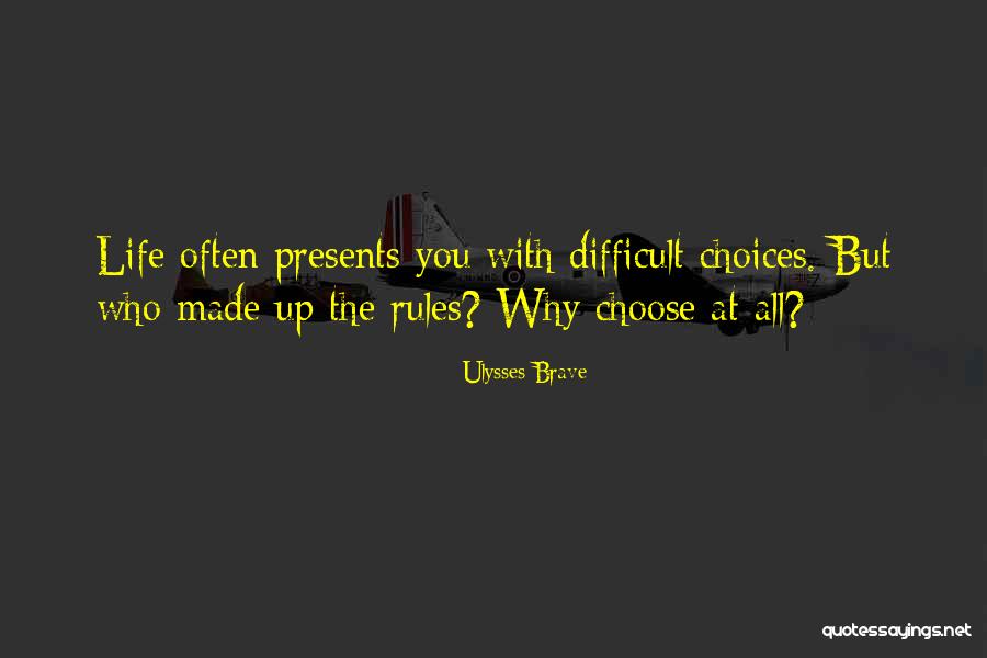 Brave Choices Quotes By Ulysses Brave Brave Choices Quotes By Ulysses Brave