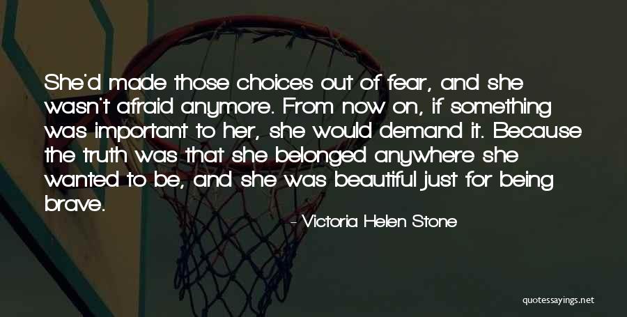 Brave Choices Quotes By Victoria Helen Stone Brave Choices Quotes By Victoria Helen Stone