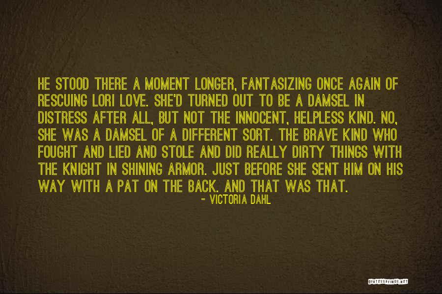 Brave Knight Quotes By Victoria Dahl Brave Knight Quotes By Victoria Dahl