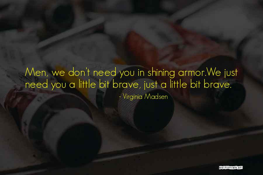 Brave Knight Quotes By Virginia Madsen Brave Knight Quotes By Virginia Madsen