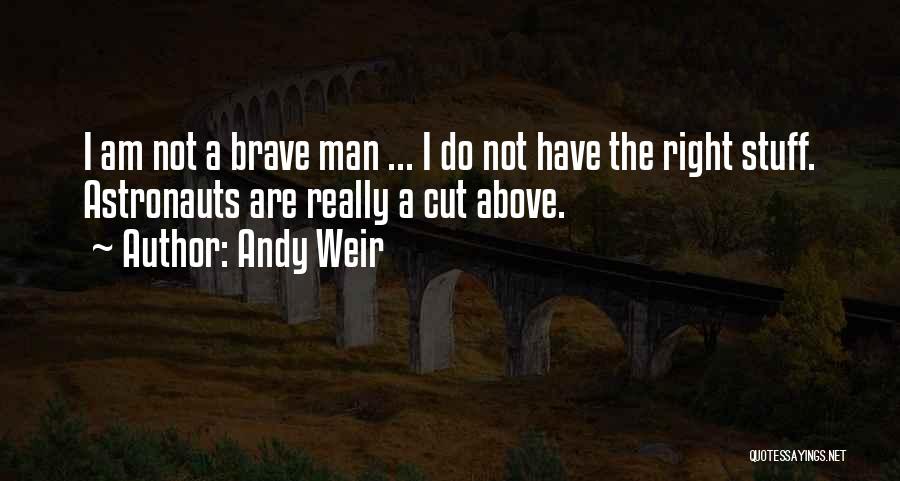 Brave Man Quotes By Andy Weir