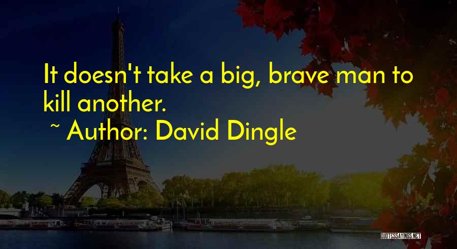 Brave Man Quotes By David Dingle