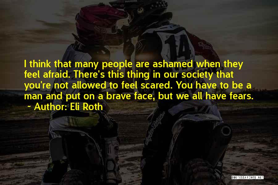 Brave Man Quotes By Eli Roth