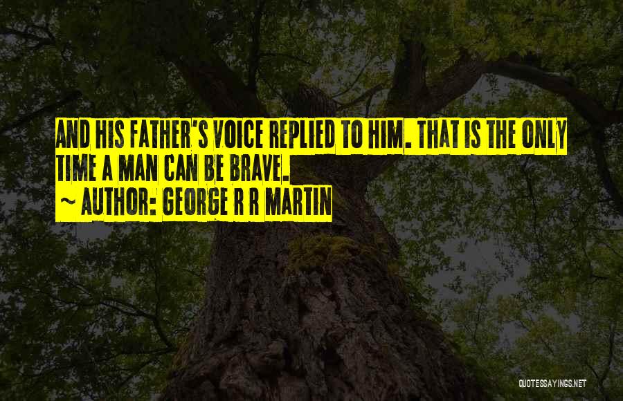 Brave Man Quotes By George R R Martin