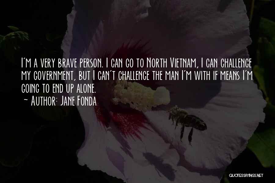 Brave Man Quotes By Jane Fonda