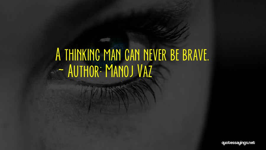 Brave Man Quotes By Manoj Vaz