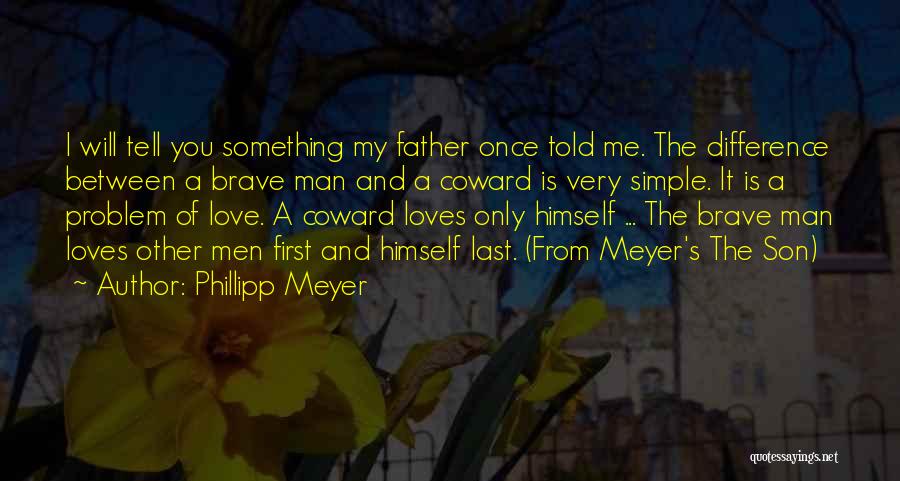 Brave Man Quotes By Phillipp Meyer