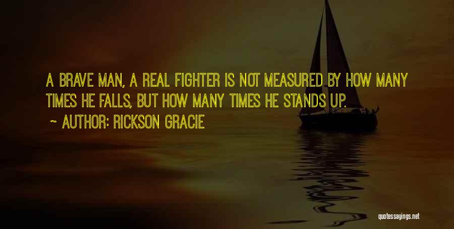 Brave Man Quotes By Rickson Gracie