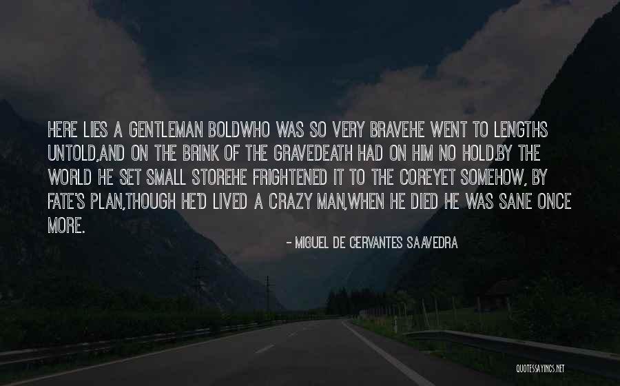 Brave Man's Death Quotes By Miguel De Cervantes Saavedra Brave Man's Death Quotes By Miguel De Cervantes Saavedra