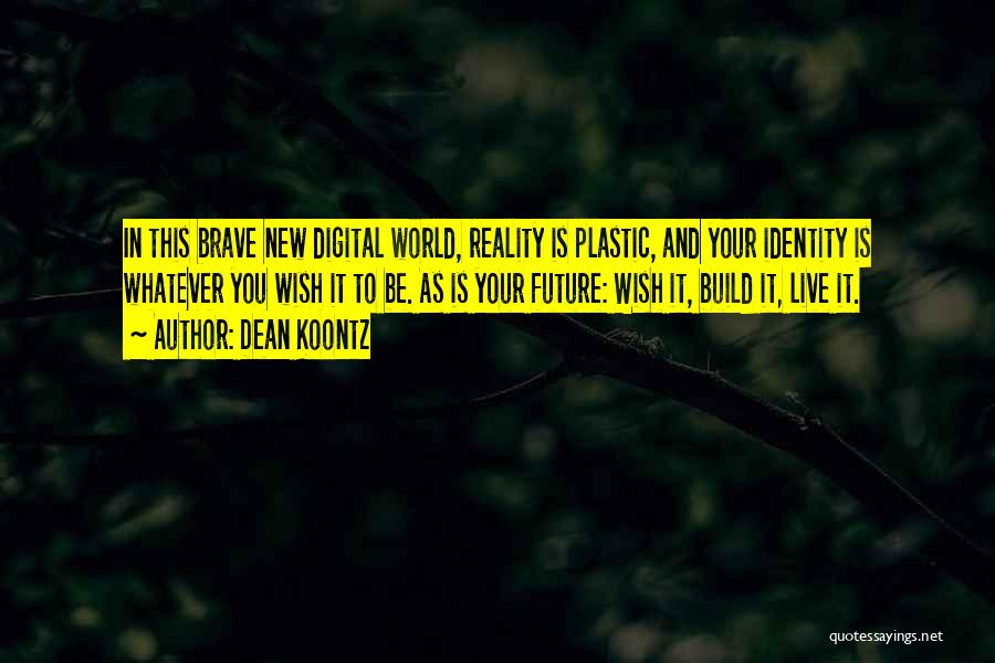 Brave New World Future Quotes By Dean Koontz