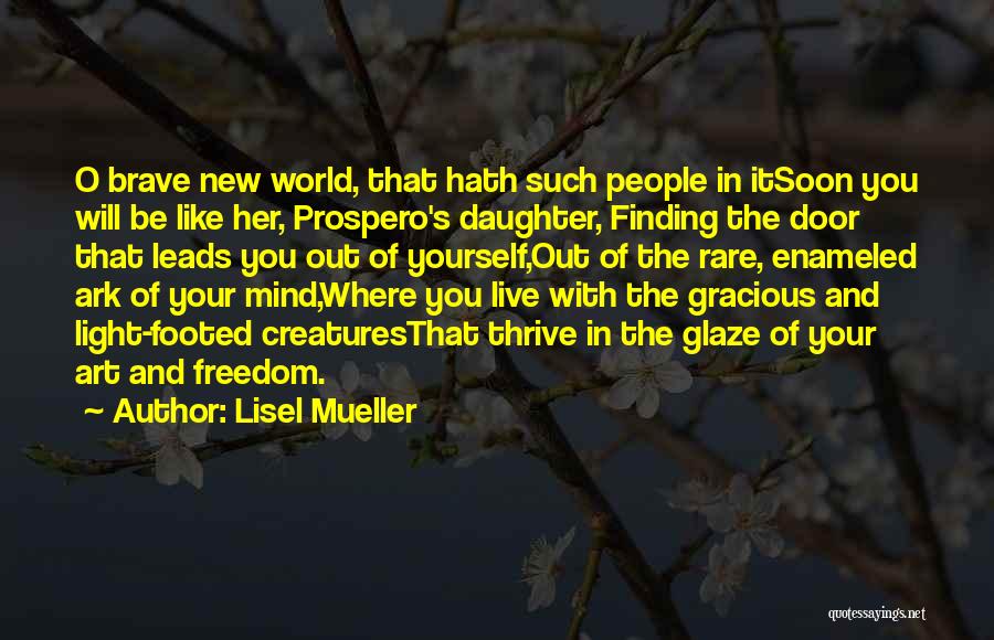 Brave New World Quotes By Lisel Mueller