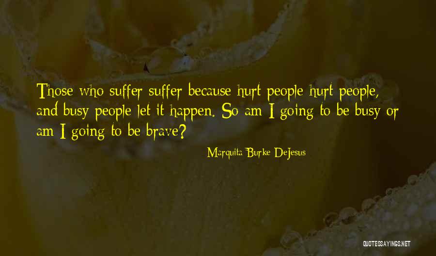 Brave People Quotes By Marquita Burke-DeJesus Brave People Quotes By Marquita Burke-DeJesus