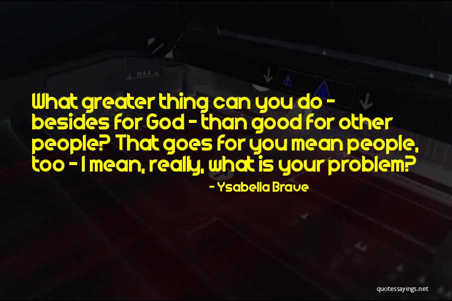 Brave People Quotes By Ysabella Brave Brave People Quotes By Ysabella Brave