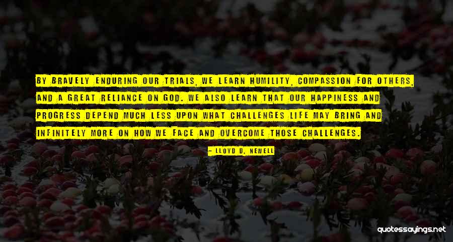 Bravely Quotes By Lloyd D. Newell Bravely Quotes By Lloyd D. Newell