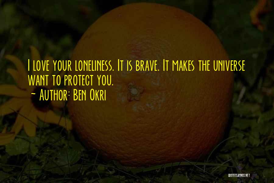 Braveness Quotes By Ben Okri
